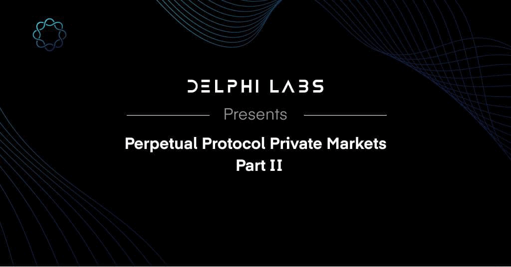 Perpetual Protocol Private Markets – Part II